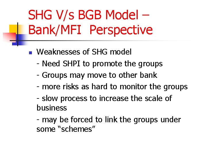 SHG V/s BGB Model – Bank/MFI Perspective n Weaknesses of SHG model - Need