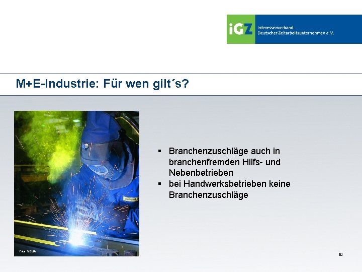 M+E-Industrie: Für wen gilt´s? § Branchenzuschläge auch in branchenfremden Hilfs- und Nebenbetrieben § bei