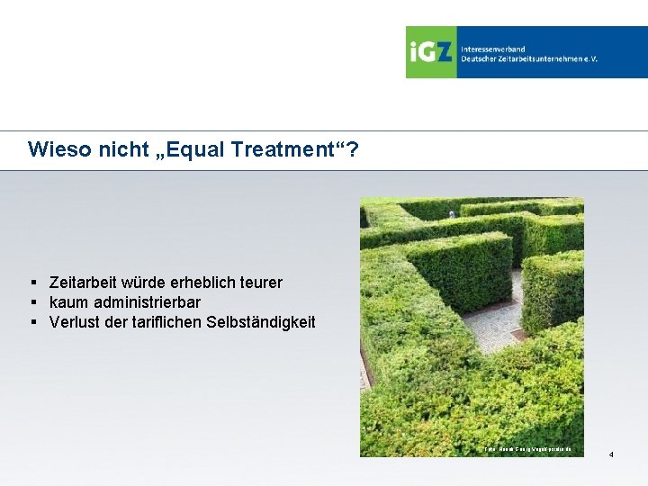 Wieso nicht „Equal Treatment“? § Zeitarbeit würde erheblich teurer § kaum administrierbar § Verlust