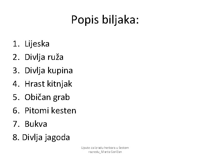 Popis biljaka: 1. Lijeska 2. Divlja ruža 3. Divlja kupina 4. Hrast kitnjak 5.