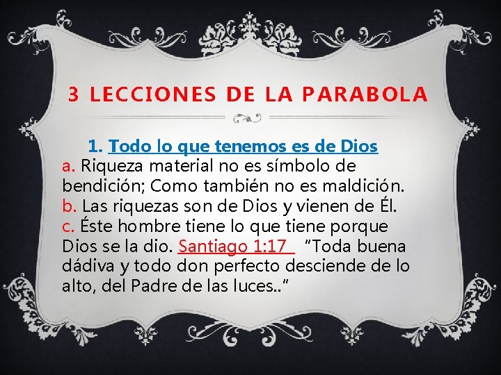 3 LECCIONES DE LA PARABOLA 1. Todo lo que tenemos es de Dios a.