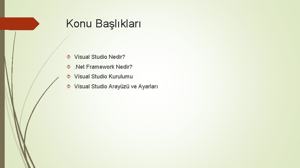 Konu Başlıkları Visual Studio Nedir? . Net Framework Nedir? Visual Studio Kurulumu Visual Studio