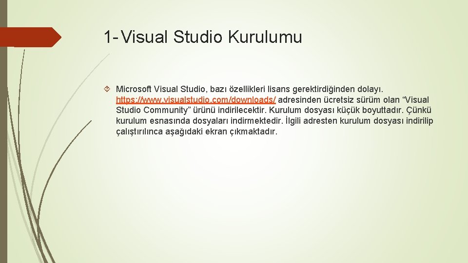 1 - Visual Studio Kurulumu Microsoft Visual Studio, bazı özellikleri lisans gerektirdiğinden dolayı. https: