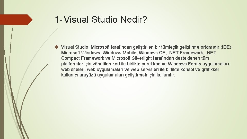 1 - Visual Studio Nedir? Visual Studio, Microsoft tarafından geliştirilen bir tümleşik geliştirme ortamıdır