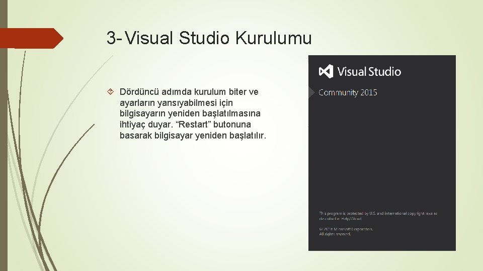 3 - Visual Studio Kurulumu Dördüncü adımda kurulum biter ve ayarların yansıyabilmesi için bilgisayarın