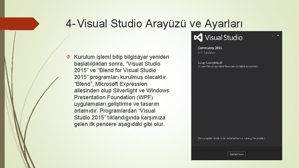 4 - Visual Studio Arayüzü ve Ayarları Kurulum işlemi bitip bilgisayar yeniden başlatıldıktan sonra,