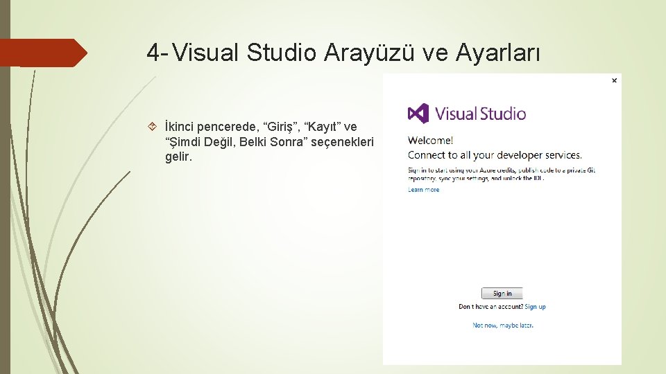 4 - Visual Studio Arayüzü ve Ayarları İkinci pencerede, “Giriş”, “Kayıt” ve “Şimdi Değil,