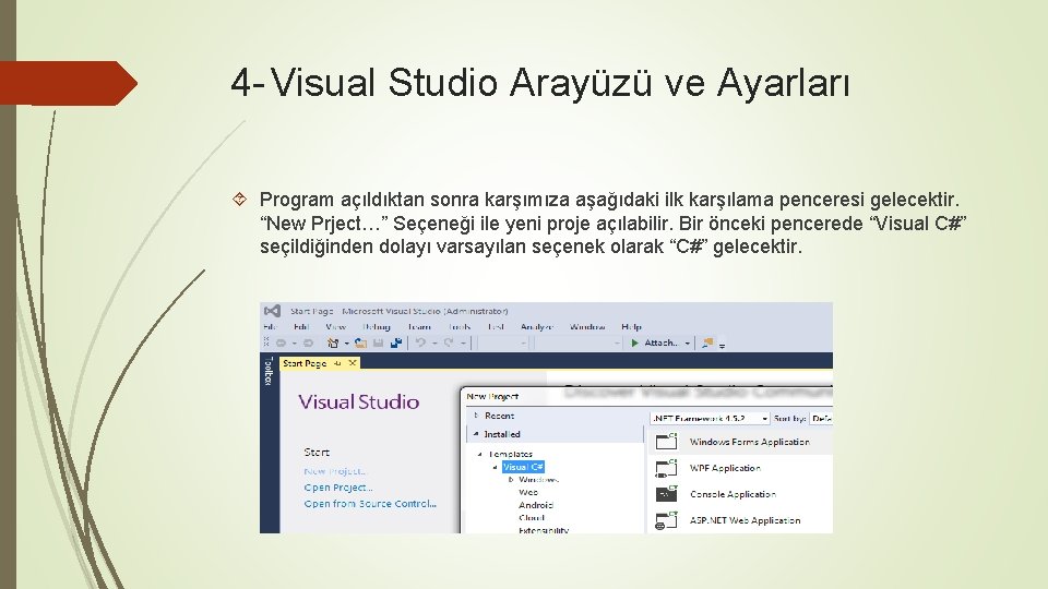 4 - Visual Studio Arayüzü ve Ayarları Program açıldıktan sonra karşımıza aşağıdaki ilk karşılama
