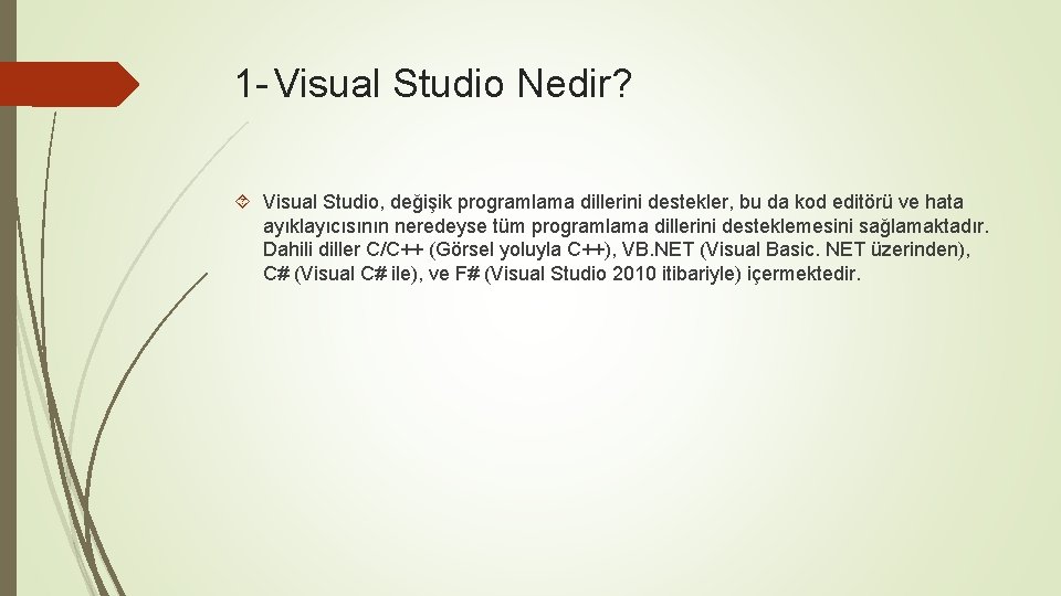 1 - Visual Studio Nedir? Visual Studio, değişik programlama dillerini destekler, bu da kod