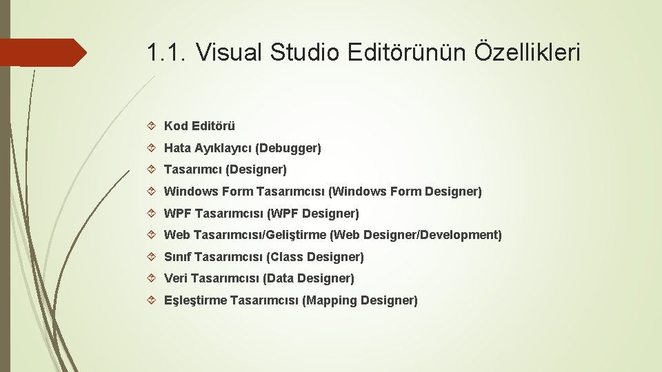 1. 1. Visual Studio Editörünün Özellikleri Kod Editörü Hata Ayıklayıcı (Debugger) Tasarımcı (Designer) Windows