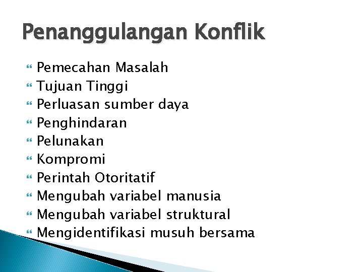 Penanggulangan Konflik Pemecahan Masalah Tujuan Tinggi Perluasan sumber daya Penghindaran Pelunakan Kompromi Perintah Otoritatif