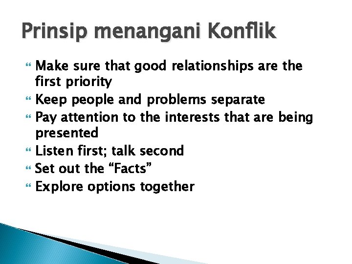 Prinsip menangani Konflik Make sure that good relationships are the first priority Keep people