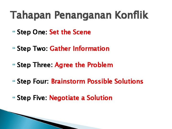 Tahapan Penanganan Konflik Step One: Set the Scene Step Two: Gather Information Step Three: