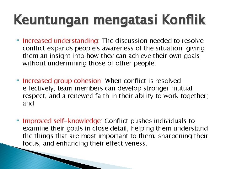 Keuntungan mengatasi Konflik Increased understanding: The discussion needed to resolve conflict expands people's awareness