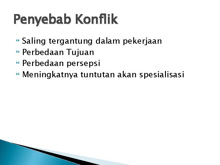 Penyebab Konflik Saling tergantung dalam pekerjaan Perbedaan Tujuan Perbedaan persepsi Meningkatnya tuntutan akan spesialisasi