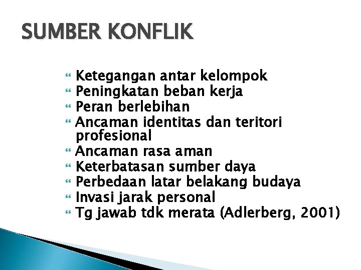 SUMBER KONFLIK Ketegangan antar kelompok Peningkatan beban kerja Peran berlebihan Ancaman identitas dan teritori