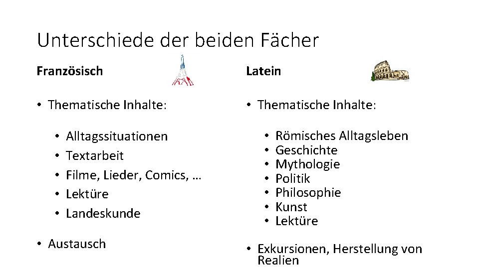 Unterschiede der beiden Fächer Französisch Latein • Thematische Inhalte: • • • Alltagssituationen Textarbeit