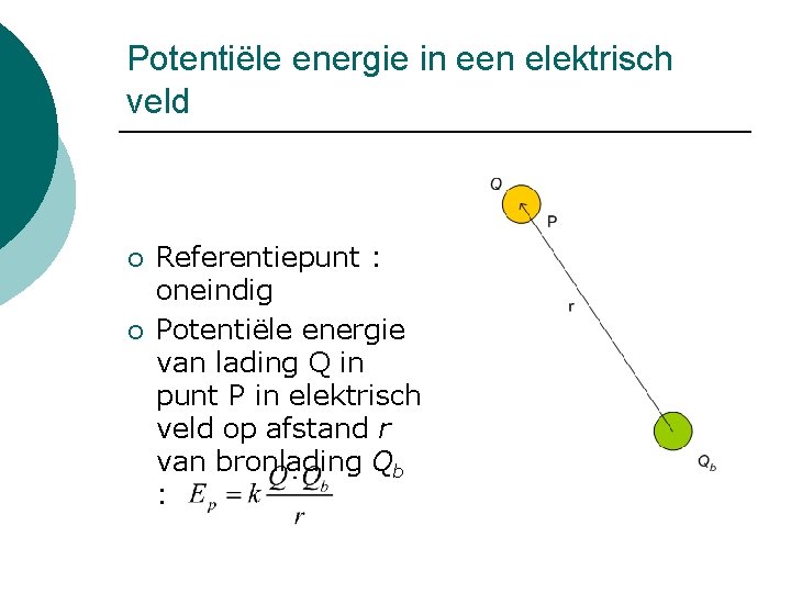 Potentiële energie in een elektrisch veld ¡ ¡ Referentiepunt : oneindig Potentiële energie van