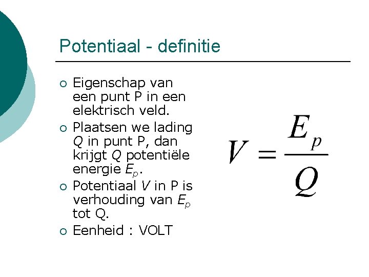 Potentiaal - definitie ¡ ¡ Eigenschap van een punt P in een elektrisch veld.