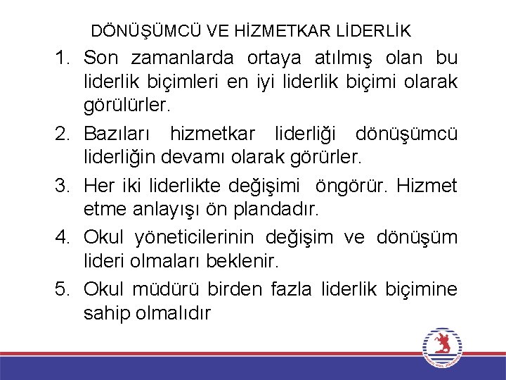 DÖNÜŞÜMCÜ VE HİZMETKAR LİDERLİK 1. Son zamanlarda ortaya atılmış olan bu liderlik biçimleri en