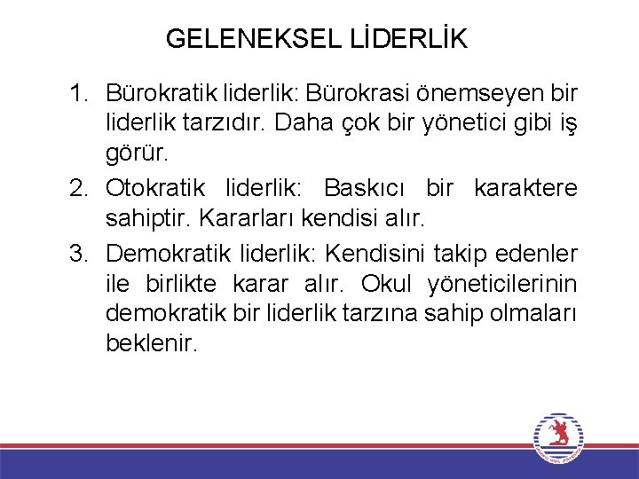 GELENEKSEL LİDERLİK 1. Bürokratik liderlik: Bürokrasi önemseyen bir liderlik tarzıdır. Daha çok bir yönetici