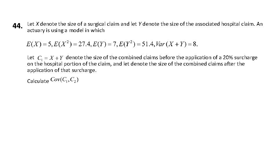 44. Let X denote the size of a surgical claim and let Y denote