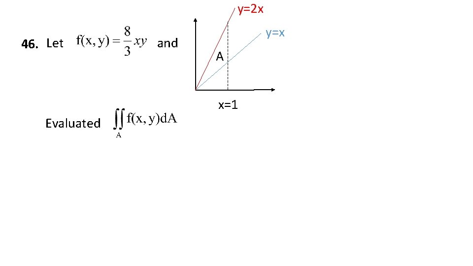 y=2 x 46. Let and y=x A x=1 Evaluated 