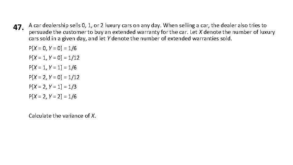 47. A car dealership sells 0, 1, or 2 luxury cars on any day. 47. A car dealership sells 0, 1, or 2 luxury cars on any day.