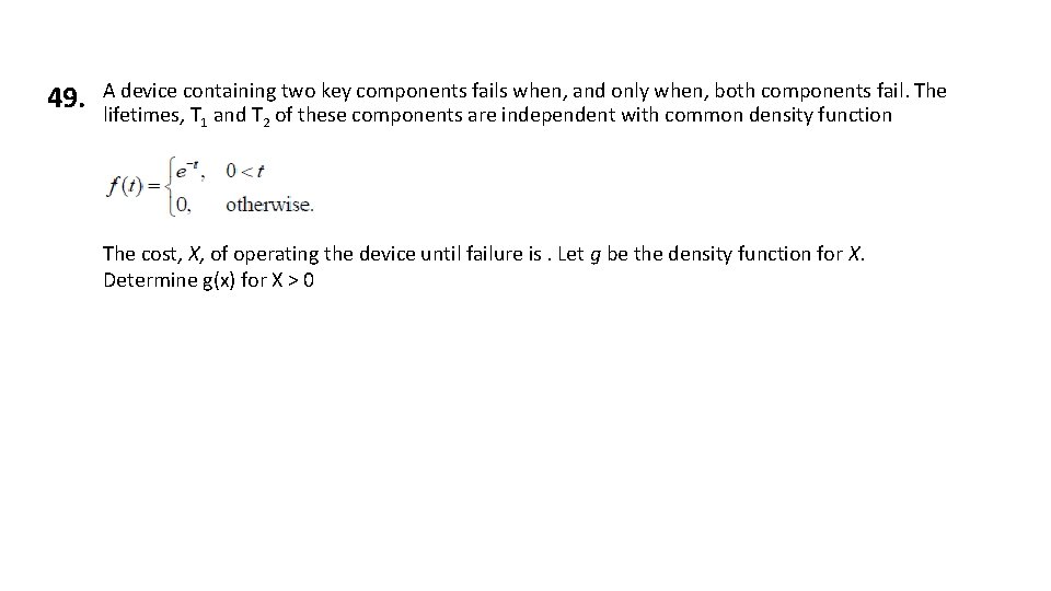 49. A device containing two key components fails when, and only when, both components 49. A device containing two key components fails when, and only when, both components