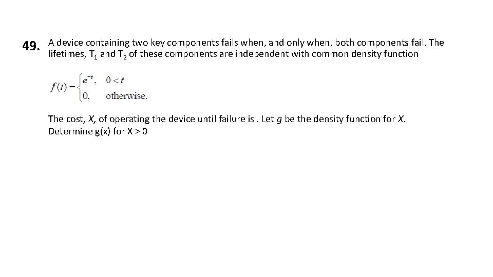 49. A device containing two key components fails when, and only when, both components