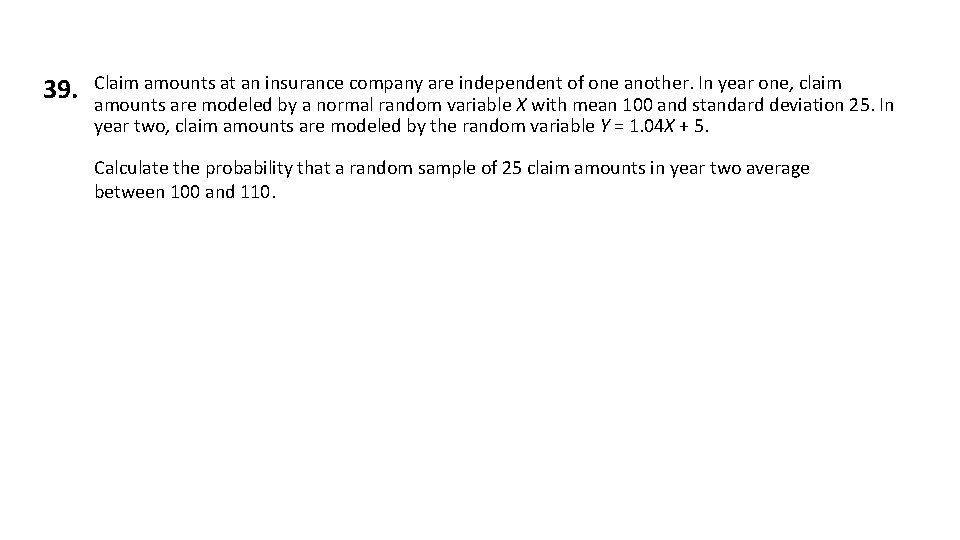 39. Claim amounts at an insurance company are independent of one another. In year 39. Claim amounts at an insurance company are independent of one another. In year