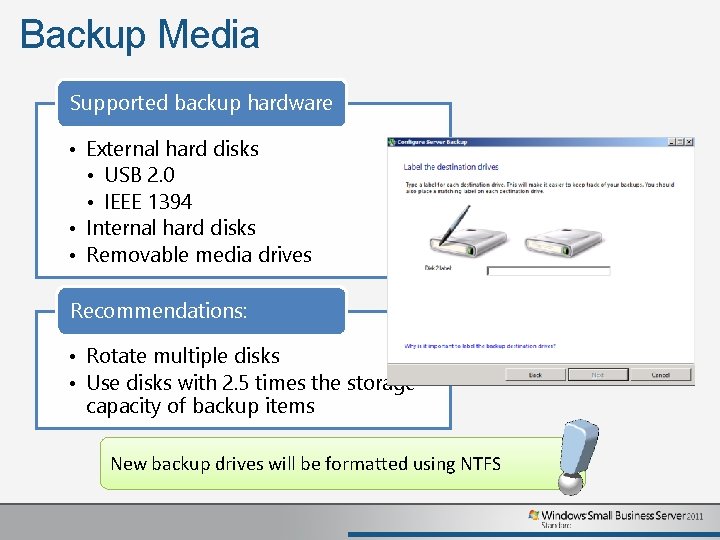 Backup Media Supported backup hardware • External hard disks • USB 2. 0 •