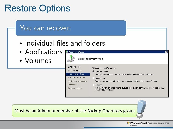 Restore Options You can recover: • Individual files and folders • Applications • Volumes