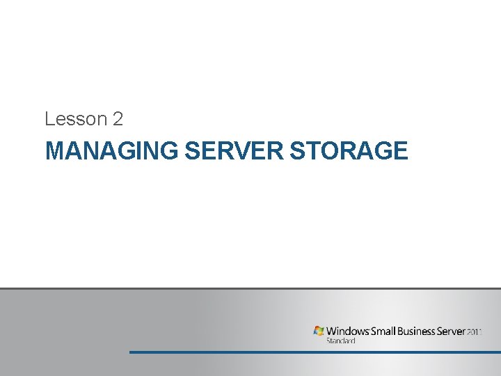 Lesson 2 MANAGING SERVER STORAGE Lesson 2 MANAGING SERVER STORAGE