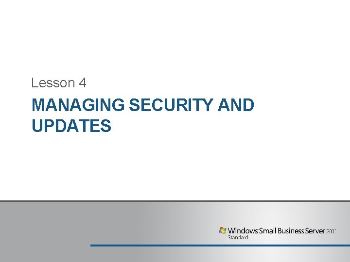 Lesson 4 MANAGING SECURITY AND UPDATES Lesson 4 MANAGING SECURITY AND UPDATES