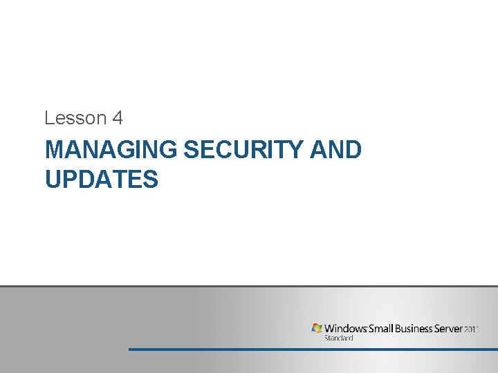 Lesson 4 MANAGING SECURITY AND UPDATES 