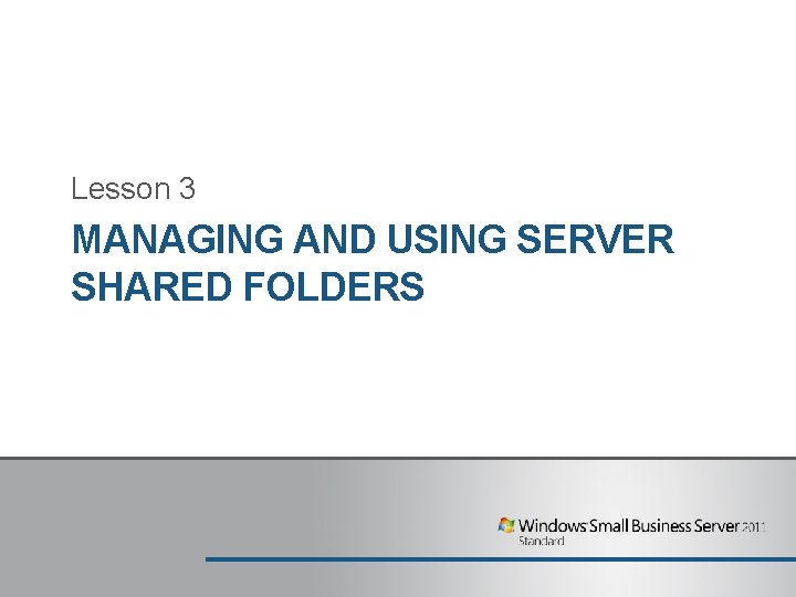 Lesson 3 MANAGING AND USING SERVER SHARED FOLDERS 