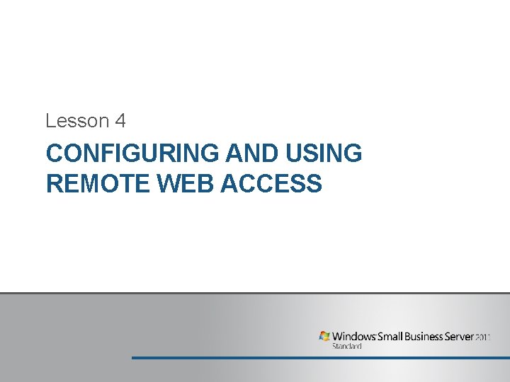 Lesson 4 CONFIGURING AND USING REMOTE WEB ACCESS Lesson 4 CONFIGURING AND USING REMOTE WEB ACCESS