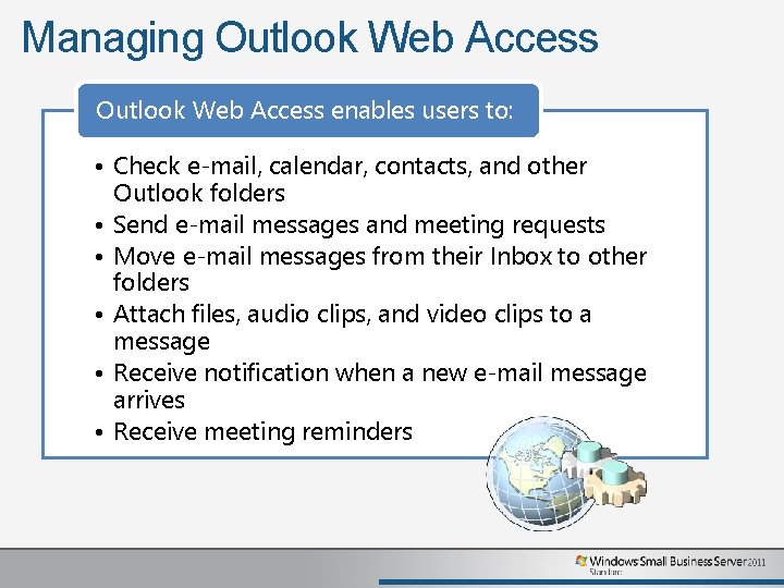 Managing Outlook Web Access enables users to: • Check e-mail, calendar, contacts, and other