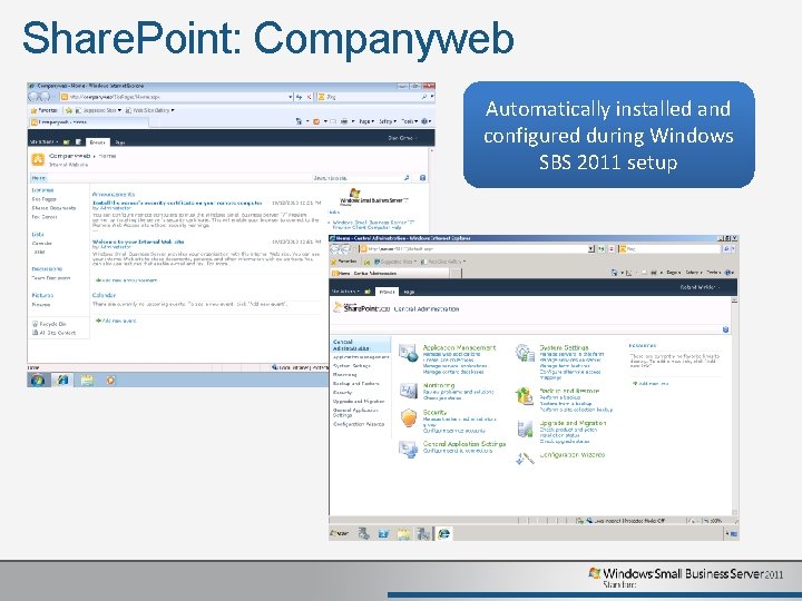 Share. Point: Companyweb Automatically installed and configured during Windows SBS 2011 setup Share. Point: Companyweb Automatically installed and configured during Windows SBS 2011 setup