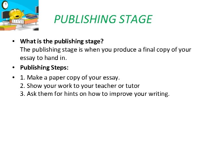 PUBLISHING STAGE • What is the publishing stage? The publishing stage is when you