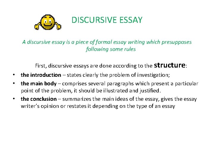 DISCURSIVE ESSAY A discursive essay is a piece of formal essay writing which presupposes