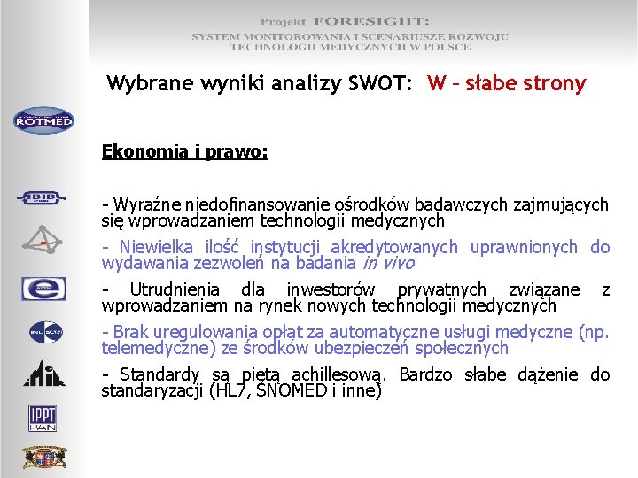 Wybrane wyniki analizy SWOT: W – słabe strony Ekonomia i prawo: - Wyraźne niedofinansowanie