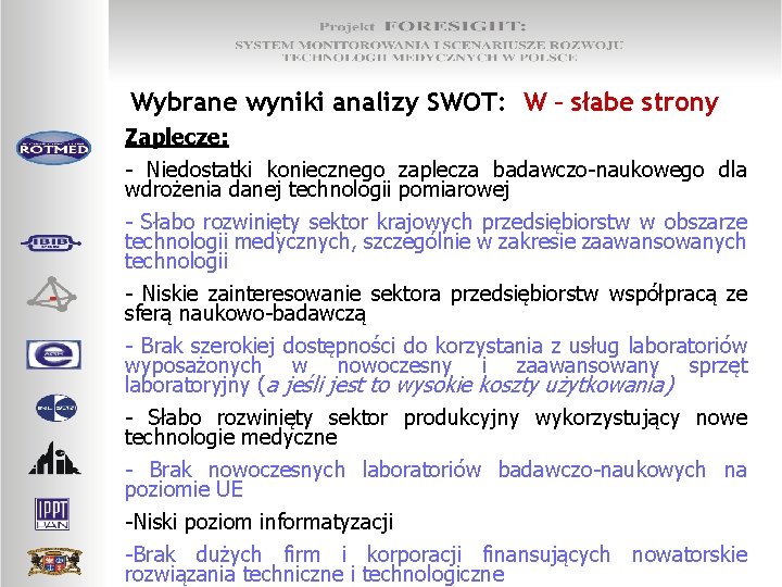 Wybrane wyniki analizy SWOT: W – słabe strony Zaplecze: - Niedostatki koniecznego zaplecza badawczo-naukowego
