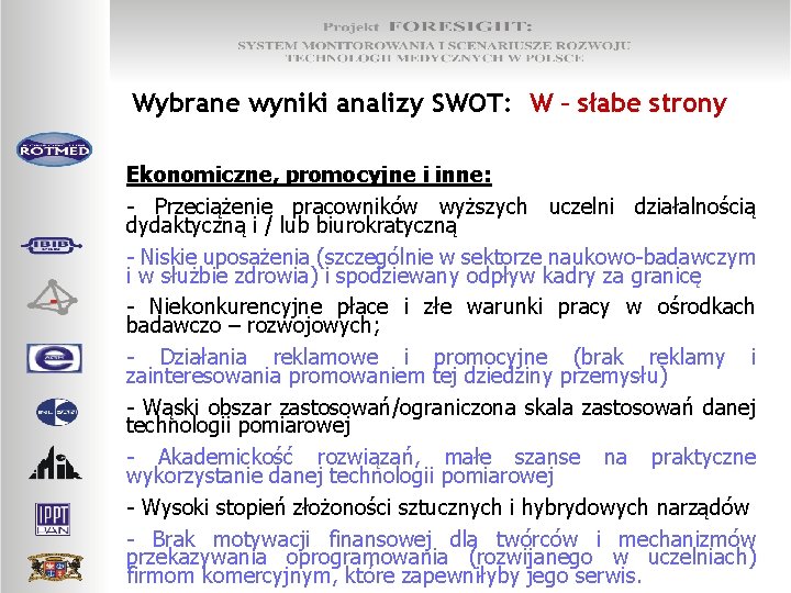 Wybrane wyniki analizy SWOT: W – słabe strony Ekonomiczne, promocyjne i inne: - Przeciążenie