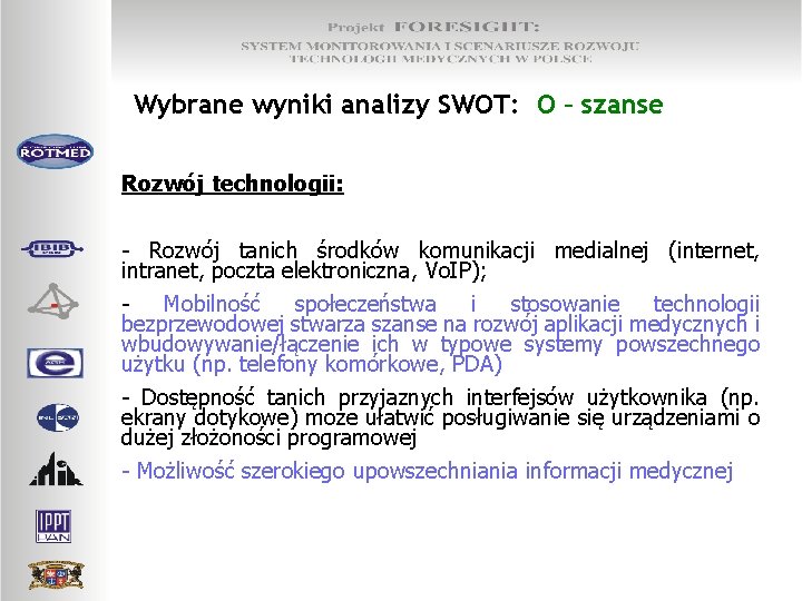 Wybrane wyniki analizy SWOT: O – szanse Rozwój technologii: - Rozwój tanich środków komunikacji