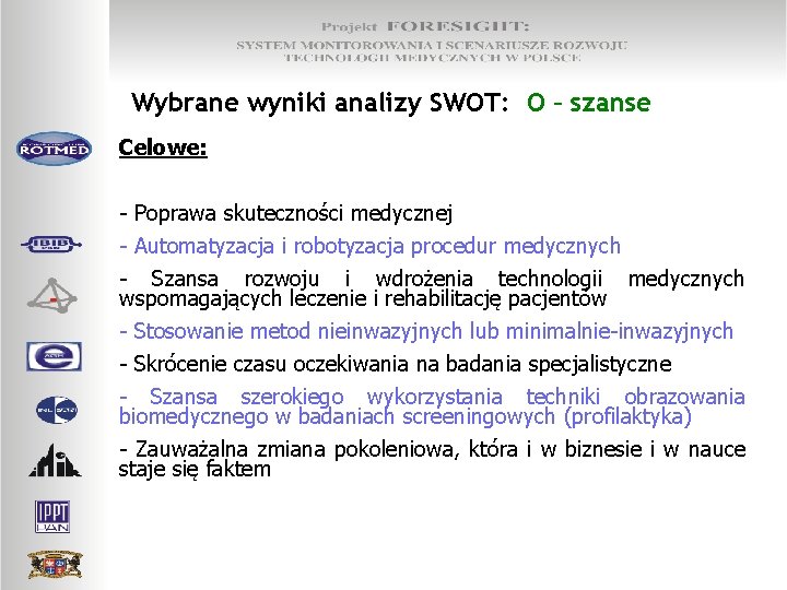 Wybrane wyniki analizy SWOT: O – szanse Celowe: - Poprawa skuteczności medycznej - Automatyzacja