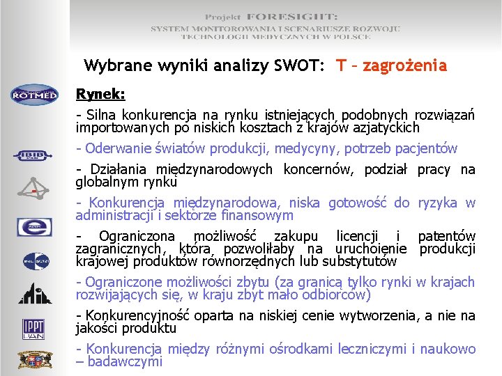 Wybrane wyniki analizy SWOT: T – zagrożenia Rynek: - Silna konkurencja na rynku istniejących
