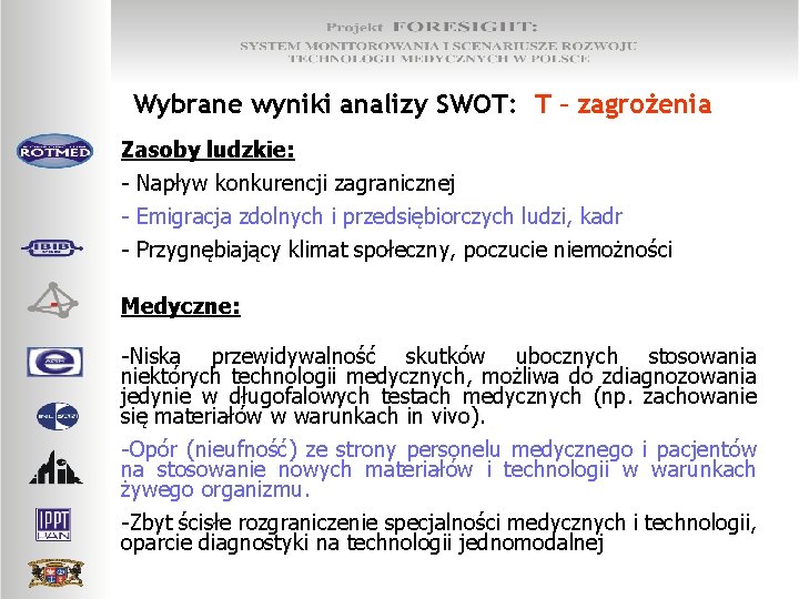 Wybrane wyniki analizy SWOT: T – zagrożenia Zasoby ludzkie: - Napływ konkurencji zagranicznej -