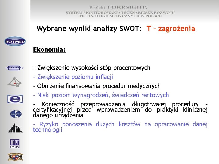 Wybrane wyniki analizy SWOT: T – zagrożenia Ekonomia: - Zwiększenie wysokości stóp procentowych -